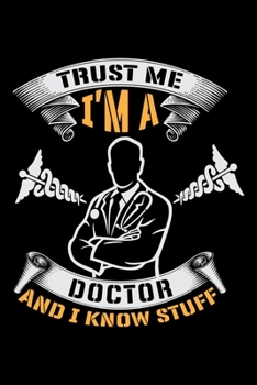 Trust Me I'm a Doctor and I know stuff: Doctor College Ruled Notebook | Doctor's Lined Journal | 100 Pages | 6 X 9 inches | Awesome composition  College ruled Lined Journal for doctors