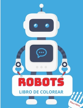 Robots Libro de Colorear: Para niños de 4 a 8 años - Libro con robots para colorear para niños - Libro con robots para colorear para niños pequeños - ... y divertidos - Preescolar