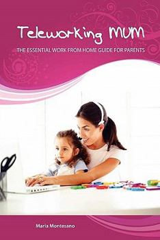Paperback Teleworking Mum: the essential work from home guide for parents Book
