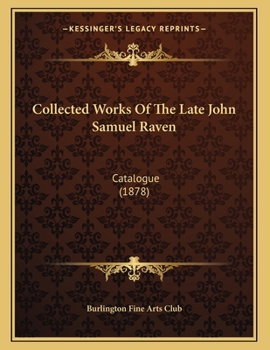 Paperback Collected Works Of The Late John Samuel Raven: Catalogue (1878) Book