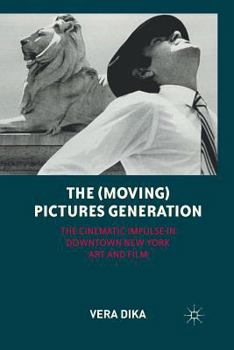 Paperback The (Moving) Pictures Generation: The Cinematic Impulse in Downtown New York Art and Film Book