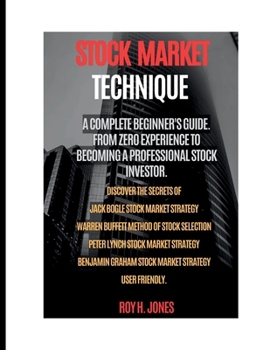 STOCK MARKET TECHNIQUE:: A COMPLETE BEGINNER'S GUIDE. FROM ZERO EXPERIENCE TO BECOMING A PROFESSIONAL STOCK INVESTOR.