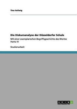 Paperback Die Diskursanalyse der Düsseldorfer Schule: Mit einer exemplarischen Begriffsgeschichte des Wortes Hartz IV [German] Book