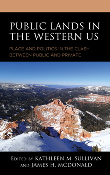 Hardcover Public Lands in the Western US: Place and Politics in the Clash between Public and Private Book