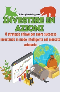 Paperback Investire in azioni 8 strategie chiave per avere successo investendo in modo intelligente nel mercato azionario [Italian] Book