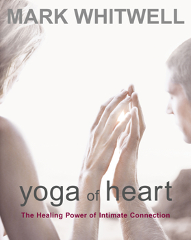 Paperback Yoga of Heart: The Healing Power of Intimate Connection Book