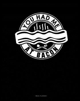 Paperback You Had Me at Bacon: Meal Planner Book