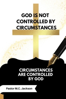 Paperback God is Not Controlled by Circumstances: Circumstances are Controlled by God Book