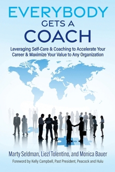 Paperback Everybody Gets a Coach: Leveraging Self-Care & Coaching to Accelerate Your Career & Maximize Your Value to Any Organization Book