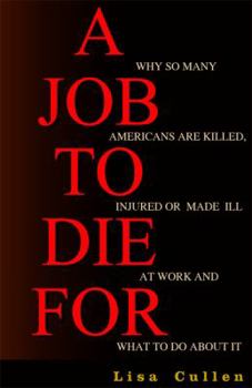 Paperback A Job to Die for: Why So Many Americans Are Killed, Injured or Made Ill at Work and What to Do about It Book