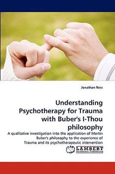 Paperback Understanding Psychotherapy for Trauma with Buber's I-Thou philosophy Book