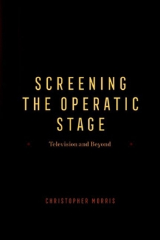 Screening the Operatic Stage: Television and Beyond