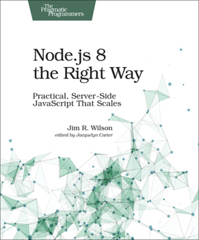 Paperback Node.Js 8 the Right Way: Practical, Server-Side JavaScript That Scales Book