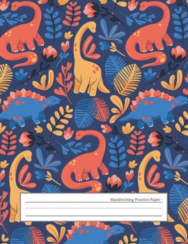 Handwriting Practice Paper: Wide Ruled Papers with Dotted Dashed Midline Alphabets abc Letter Writing Practice Sheets Handwriting Pages for ... Primary Notebook Kids Girls Boys, Dinosaur