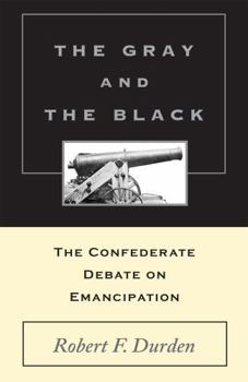 Paperback The Gray and the Black: The Confederate Debate on Emancipation Book