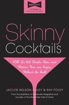 Paperback Skinny Cocktails: The Only Guide You'll Ever Need to Go Out, Have Fun, and Still Fit Into Your Skinny Jeans Book