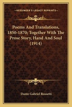 Paperback Poems And Translations, 1850-1870; Together With The Prose Story, Hand And Soul (1914) Book