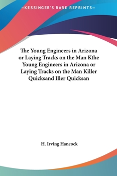 Hardcover The Young Engineers in Arizona or Laying Tracks on the Man Kthe Young Engineers in Arizona or Laying Tracks on the Man Killer Quicksand Iller Quicksan Book