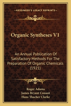 Organic Syntheses V1: An Annual Publication Of Satisfactory Methods For The Preparation Of Organic Chemicals