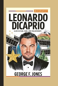 Paperback Leonardo DiCaprio Biography: A Life in Film, Fame, and Philanthropy Book