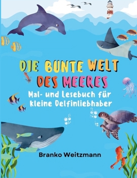 Die bunte Welt des Meeres: Mal- und Lesebuch für kleine Delfinliebhaber (German Edition)