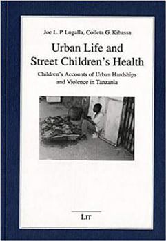 Paperback Urban Life and Street Children's Health: Children's Accounts of Urban Hardships and Violence in Tanzania Volume 16 Book