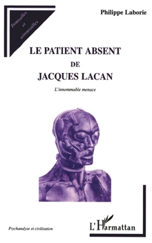 Le Patient Absent de Jacques Lacan: L'innommable menace (Psychanalyse Et Civilisations) (French Edition)