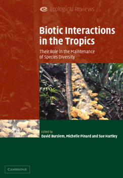 Biotic Interactions in the Tropics: Their Role in the Maintenance of Species Diversity - Book  of the Ecological Reviews