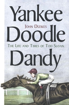 Hardcover Yankee Doodle Dandy: The Life and Times of Tod Sloan Book