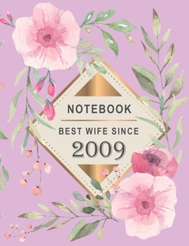 Notebook - Best Wife Since 2009: 10th Wedding Anniversary Gift for Her - Ten year Wedding Anniversary Gift for Wife Couple Married in 2009 ( 8.5 x 11 inches - 108 Pages )