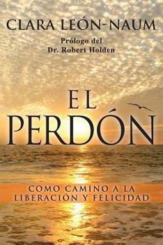 Paperback El Perdon: Como Camino a la Liberacion y Felicidad [Spanish] Book