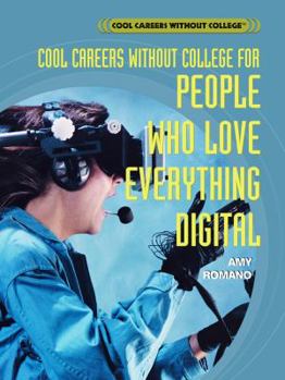 Cool Careers Without College for People Who Love Everything Digital (Cool Careers Without College) - Book  of the Cool Careers Without College