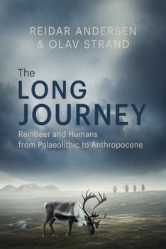 Paperback The Long Journey: Reindeer and Humans from Palaeolithic to Anthropocene Book