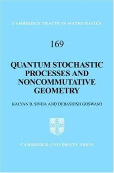 Quantum Stochastic Processes and Noncommutative Geometry - Book #169 of the Cambridge Tracts in Mathematics