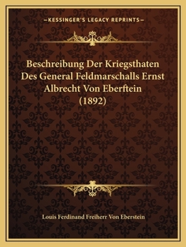 Paperback Beschreibung Der Kriegsthaten Des General Feldmarschalls Ernst Albrecht Von Eberftein (1892) [German] Book