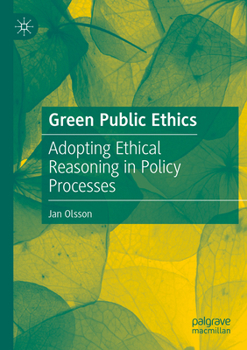 Green Public Ethics: Adopting Ethical Reasoning in Policy Processes