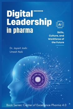 Digital Leadership in Pharma: Skills, Culture, and Workforce of the Future (Center of Excellence - Pharma 4.0)