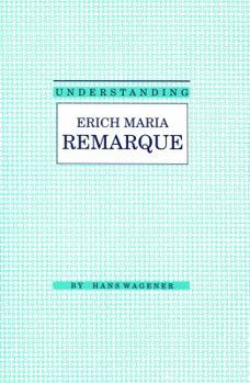 Understanding Erich Maria Remarque (Modern European and Latin American Literature Series) - Book  of the Understanding Modern European and Latin American Literature