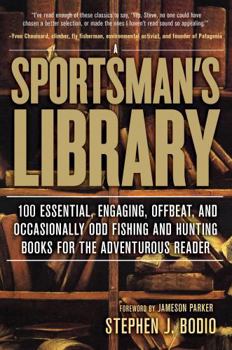Paperback Sportsman's Library: 100 Essential, Engaging, Offbeat, and Occasionally Odd Fishing and Hunting Books for the Adventurous Reader Book