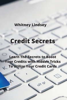 Paperback Credit Secrets: Learn The Secrets to Boost Your Credits with Hidden Tricks To Utilize Your Credit Cards Book