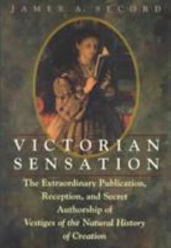 Hardcover Victorian Sensation: The Extraordinary Publication, Reception, and Secret Authorship of Vestiges of the Natural History of Creation Book