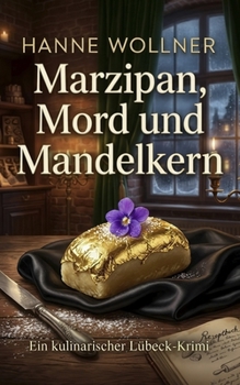 Marzipan, Mord und Mandelkern: Ein kulinarischer Lübeck-Krimi (Hennie Baumgartner ermittelt) (German Edition)