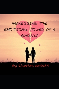 Paperback Harnessing The Emotional Power Of A Breakup Book