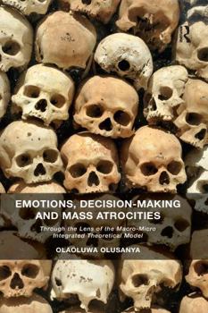 Paperback Emotions, Decision-Making and Mass Atrocities: Through the Lens of the Macro-Micro Integrated Theoretical Model Book