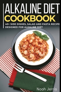 Paperback ALKALINE DIET: 40+ Side dishes, Salad and Pasta recipes designed for Alkaline Diet Book