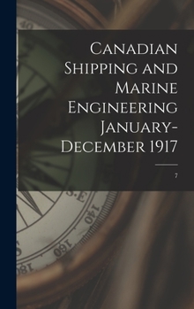 Hardcover Canadian Shipping and Marine Engineering January-December 1917; 7 Book