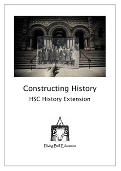 Paperback Constructing History: HSC History Extension Workbook: History Extension Topic 1 Workbook Book