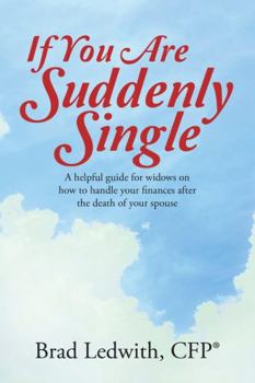 Paperback If You Are Suddenly Single: A helpful guide for widows on how to handle your finances after the death of your spouse Book