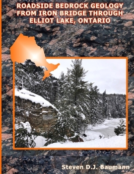 Paperback Roadside Bedrock Geology from Iron Bridge Through Elliot Lake, Ontario Book