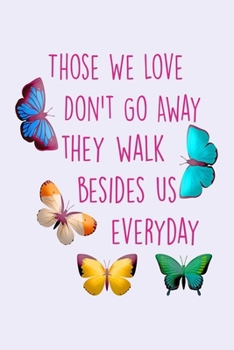 Paperback Those We Love Don't Go Away...: Butterfly Memorial Notebook & Journal With Lined Pages, Perfect For Women & Men, Butterfly Gifts For Sister Or Friend. Book